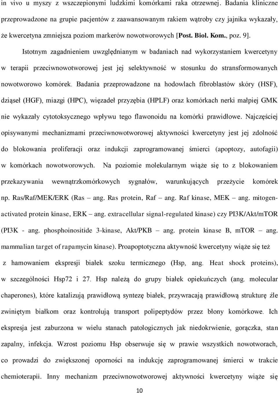 Istotnym zagadnieniem uwzględnianym w badaniach nad wykorzystaniem kwercetyny w terapii przeciwnowotworowej jest jej selektywność w stosunku do stransformowanych nowotworowo komórek.
