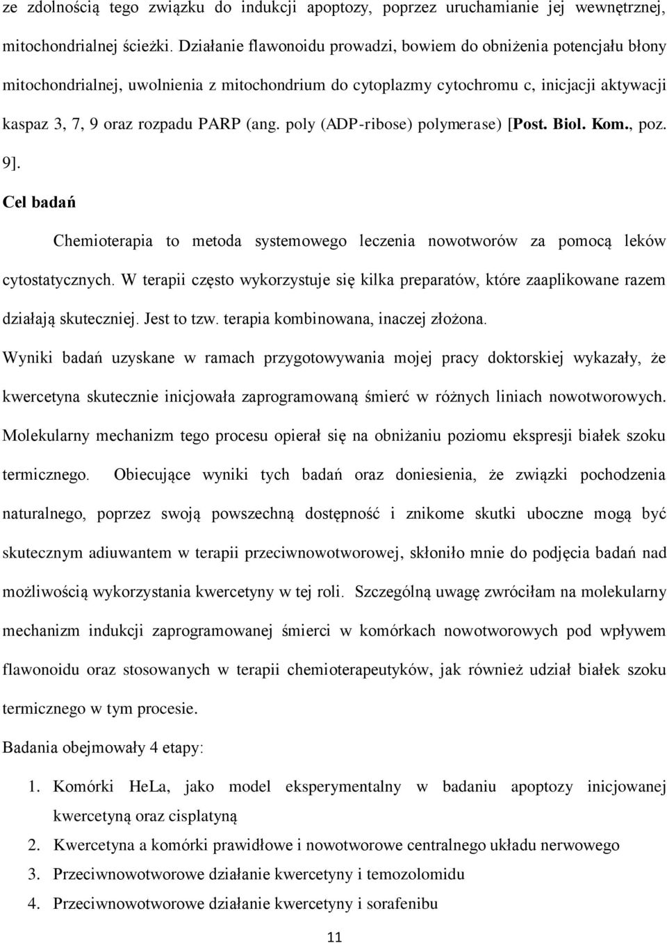 poly (ADP-ribose) polymerase) [Post. Biol. Kom., poz. 9]. Cel badań Chemioterapia to metoda systemowego leczenia nowotworów za pomocą leków cytostatycznych.