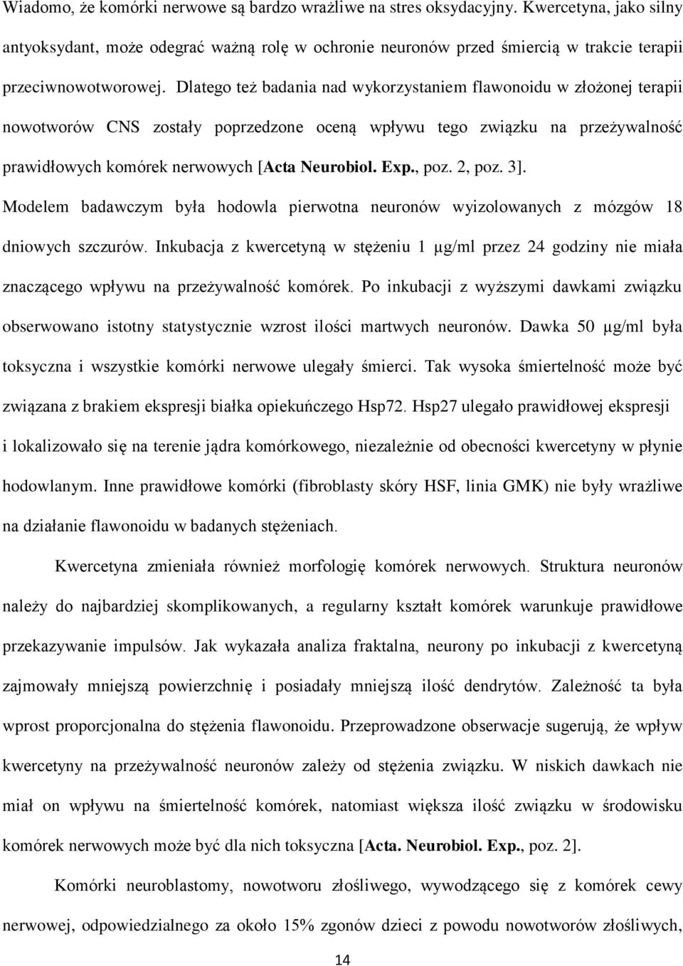 Dlatego też badania nad wykorzystaniem flawonoidu w złożonej terapii nowotworów CNS zostały poprzedzone oceną wpływu tego związku na przeżywalność prawidłowych komórek nerwowych [Acta Neurobiol. Exp.
