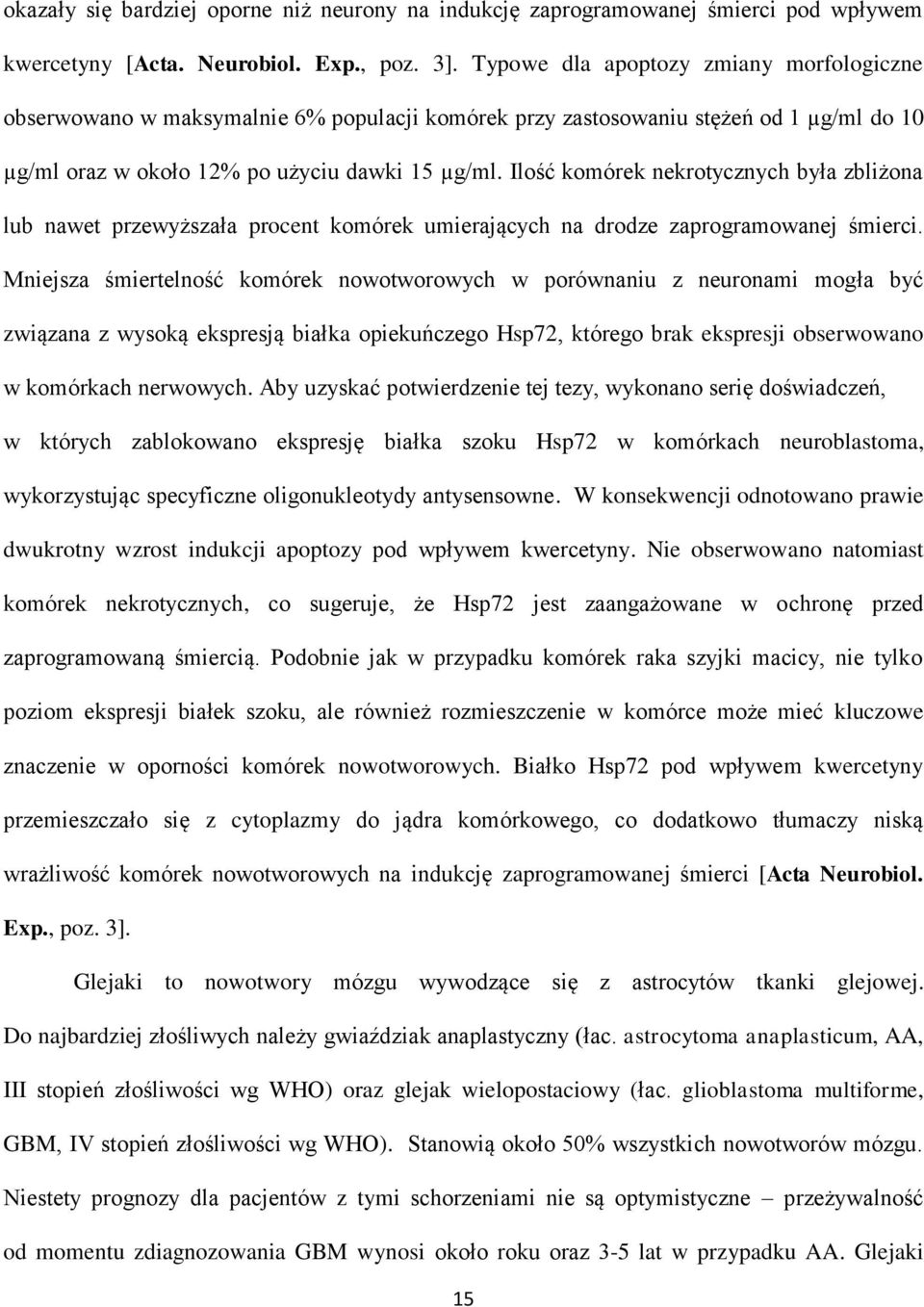 Ilość komórek nekrotycznych była zbliżona lub nawet przewyższała procent komórek umierających na drodze zaprogramowanej śmierci.