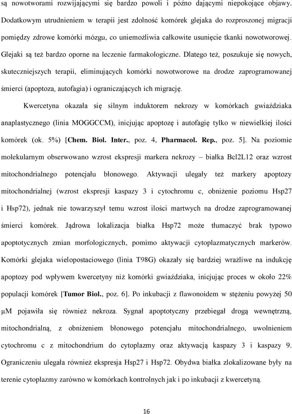 Glejaki są też bardzo oporne na leczenie farmakologiczne.