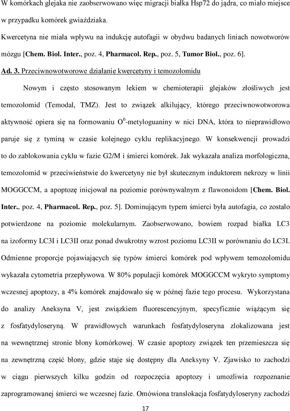 Przeciwnowotworowe działanie kwercetyny i temozolomidu Nowym i często stosowanym lekiem w chemioterapii glejaków złośliwych jest temozolomid (Temodal, TMZ).