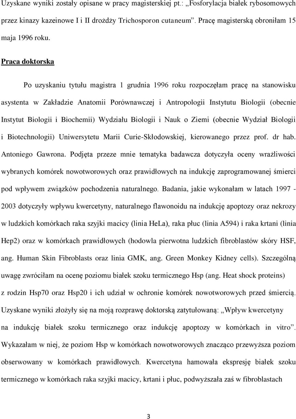 Biologii i Biochemii) Wydziału Biologii i Nauk o Ziemi (obecnie Wydział Biologii i Biotechnologii) Uniwersytetu Marii Curie-Skłodowskiej, kierowanego przez prof. dr hab. Antoniego Gawrona.