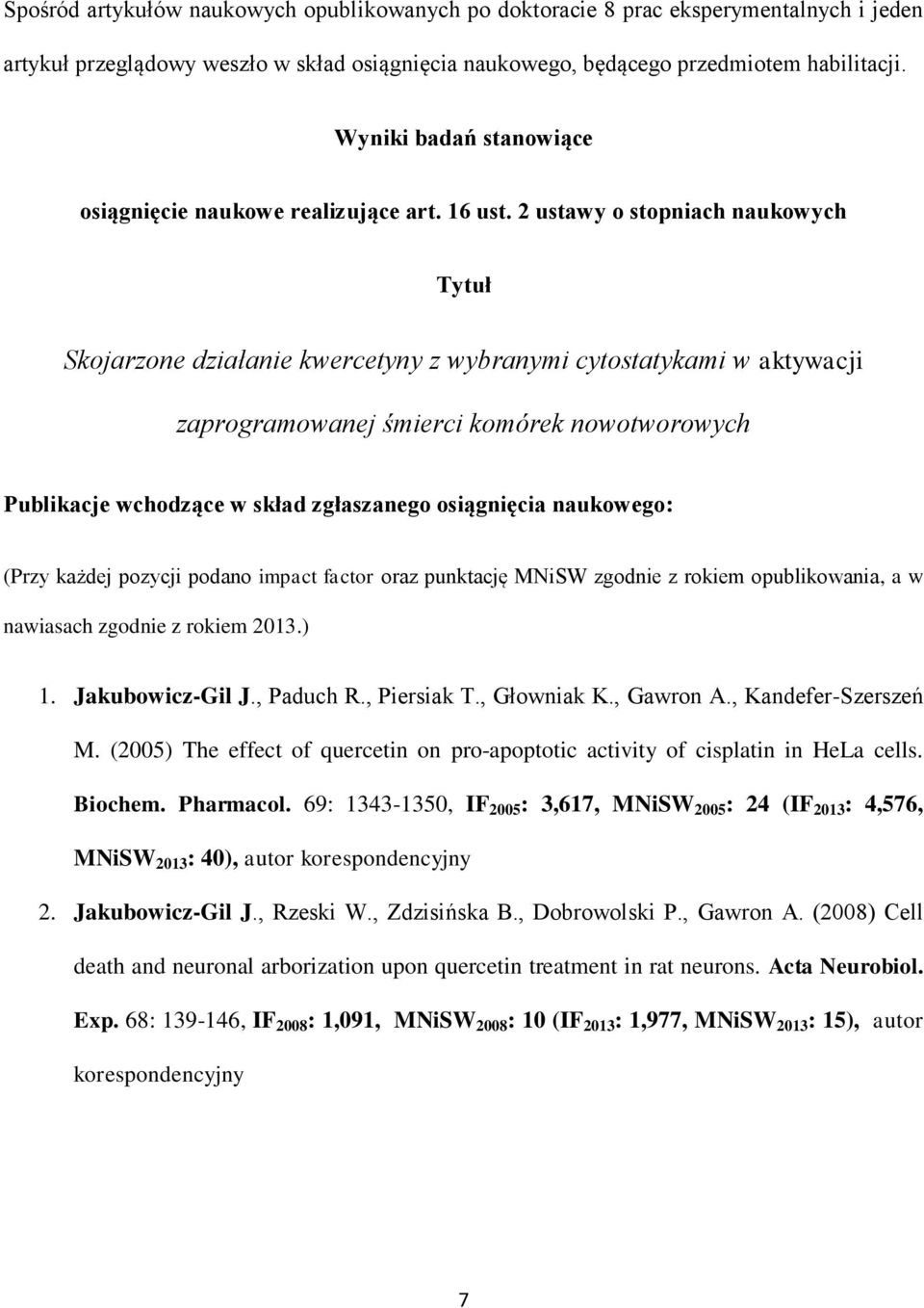 2 ustawy o stopniach naukowych Tytuł Skojarzone działanie kwercetyny z wybranymi cytostatykami w aktywacji zaprogramowanej śmierci komórek nowotworowych Publikacje wchodzące w skład zgłaszanego