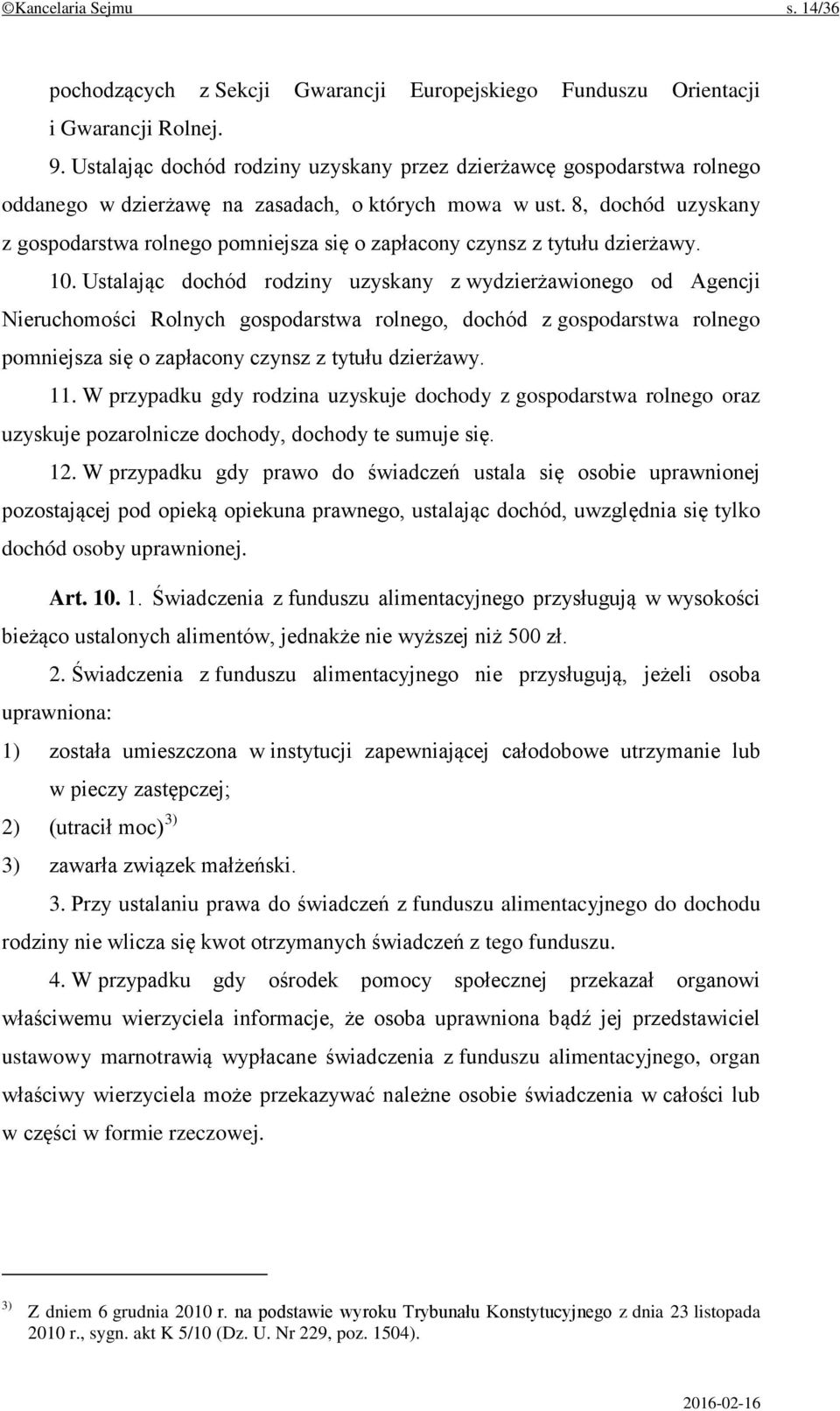 8, dochód uzyskany z gospodarstwa rolnego pomniejsza się o zapłacony czynsz z tytułu dzierżawy. 10.