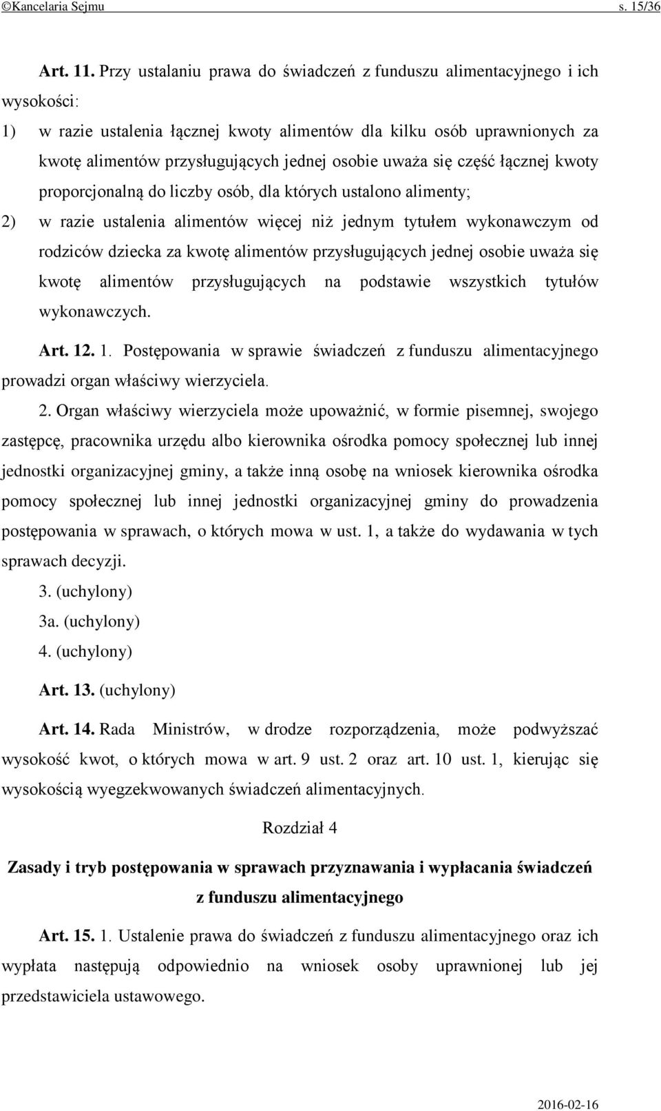 uważa się część łącznej kwoty proporcjonalną do liczby osób, dla których ustalono alimenty; 2) w razie ustalenia alimentów więcej niż jednym tytułem wykonawczym od rodziców dziecka za kwotę alimentów