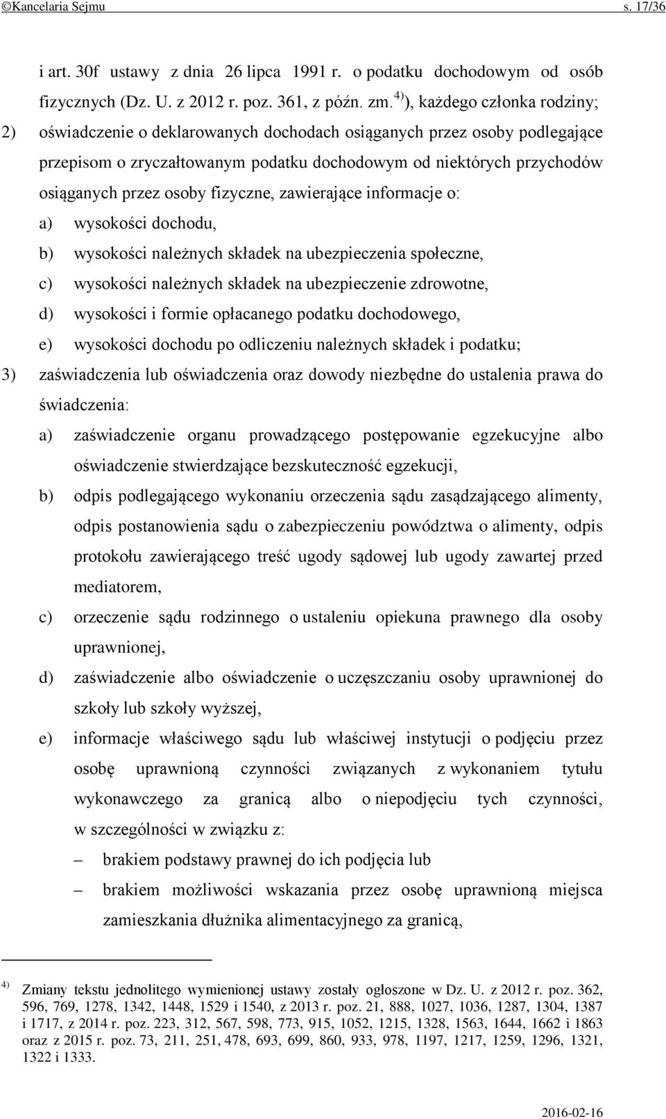 osoby fizyczne, zawierające informacje o: a) wysokości dochodu, b) wysokości należnych składek na ubezpieczenia społeczne, c) wysokości należnych składek na ubezpieczenie zdrowotne, d) wysokości i