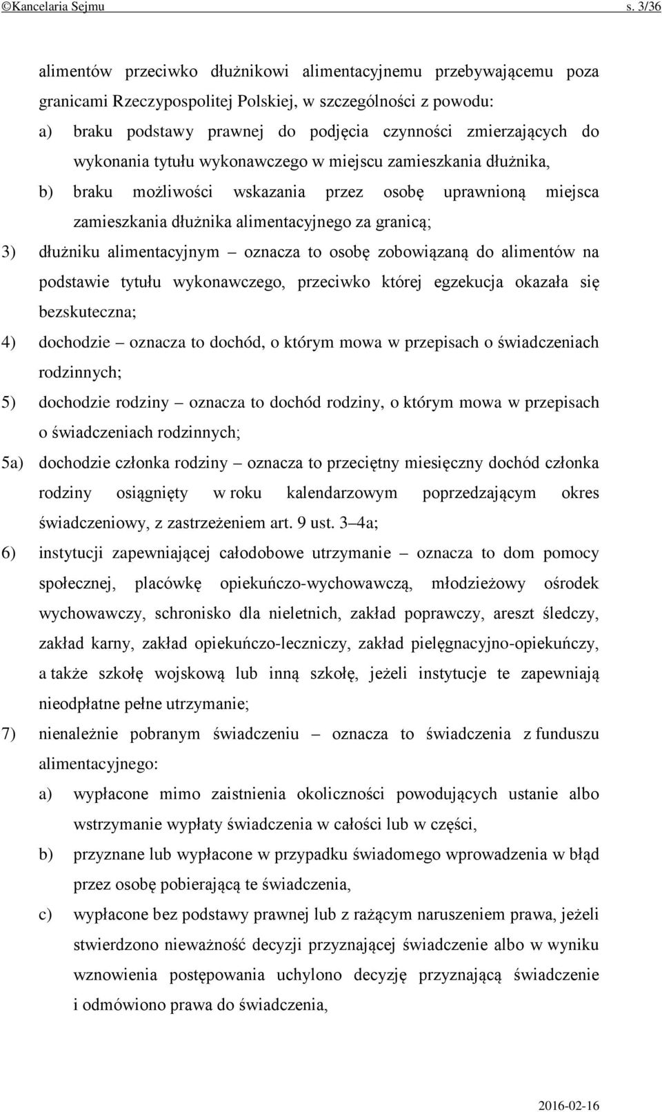 wykonania tytułu wykonawczego w miejscu zamieszkania dłużnika, b) braku możliwości wskazania przez osobę uprawnioną miejsca zamieszkania dłużnika alimentacyjnego za granicą; 3) dłużniku