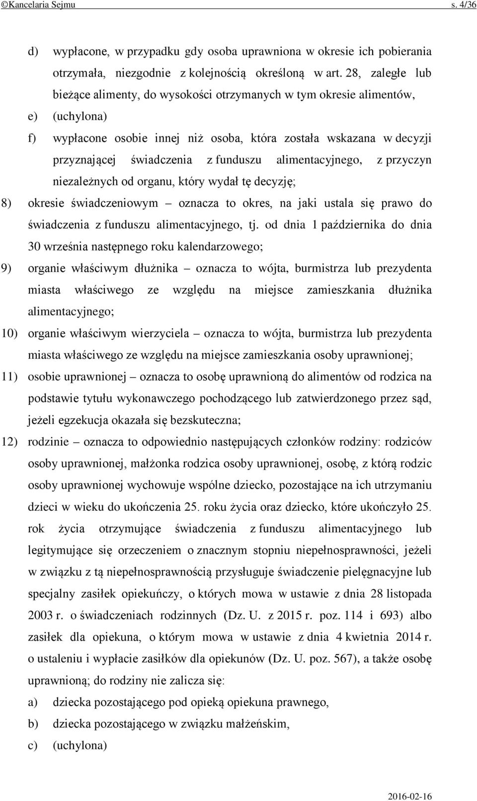 funduszu alimentacyjnego, z przyczyn niezależnych od organu, który wydał tę decyzję; 8) okresie świadczeniowym oznacza to okres, na jaki ustala się prawo do świadczenia z funduszu alimentacyjnego, tj.