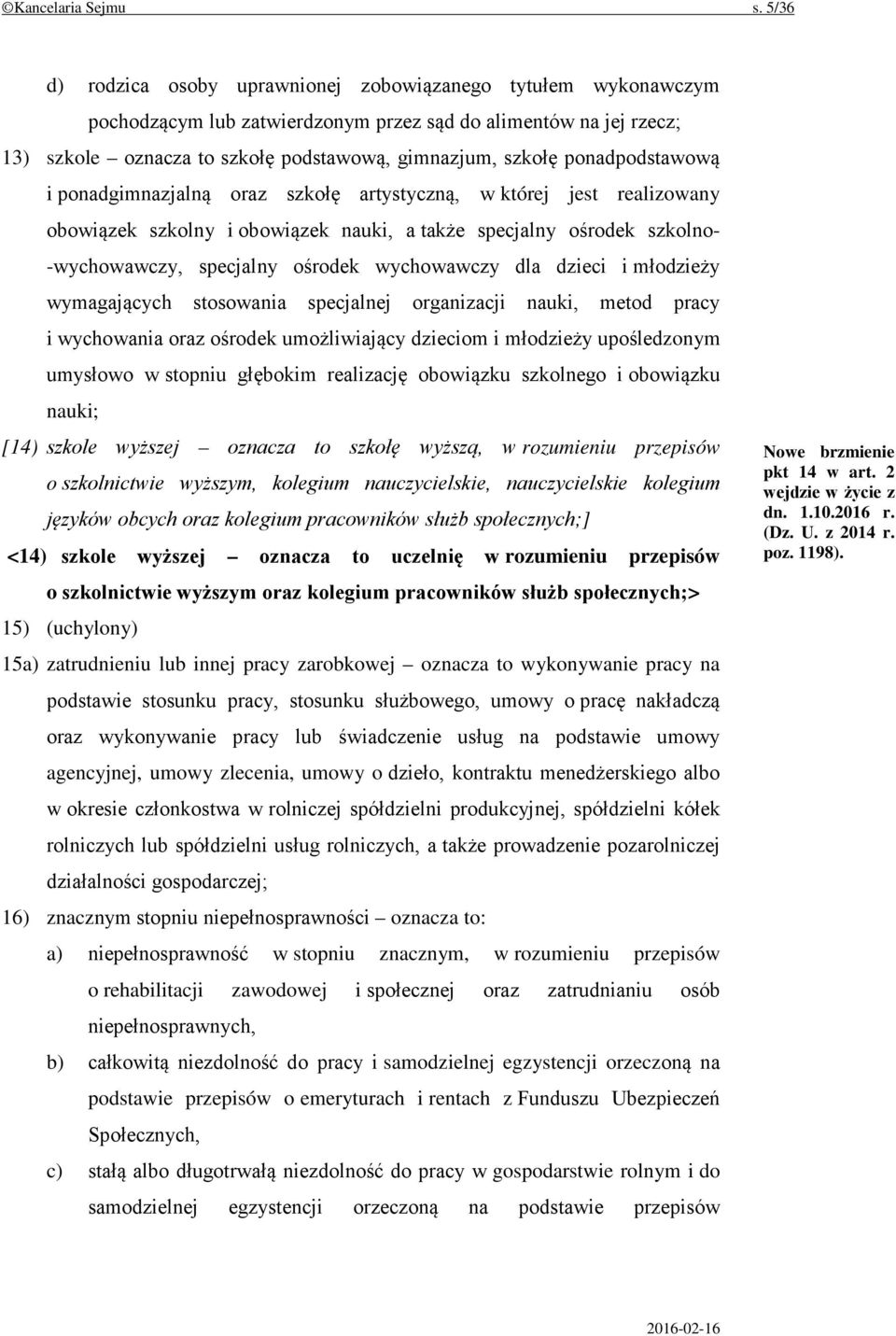 ponadpodstawową i ponadgimnazjalną oraz szkołę artystyczną, w której jest realizowany obowiązek szkolny i obowiązek nauki, a także specjalny ośrodek szkolno- -wychowawczy, specjalny ośrodek