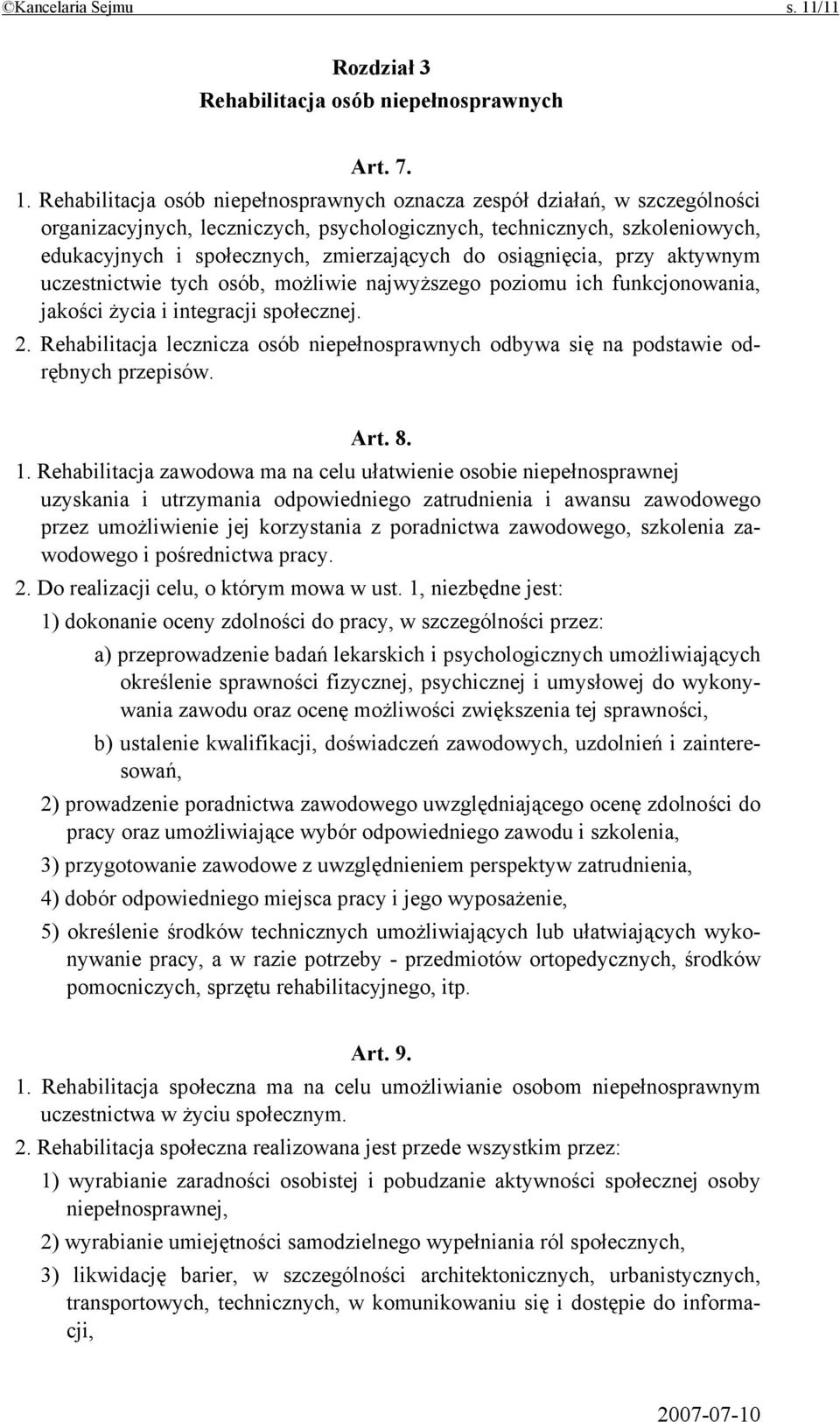 Rehabilitacja osób niepełnosprawnych oznacza zespół działań, w szczególności organizacyjnych, leczniczych, psychologicznych, technicznych, szkoleniowych, edukacyjnych i społecznych, zmierzających do