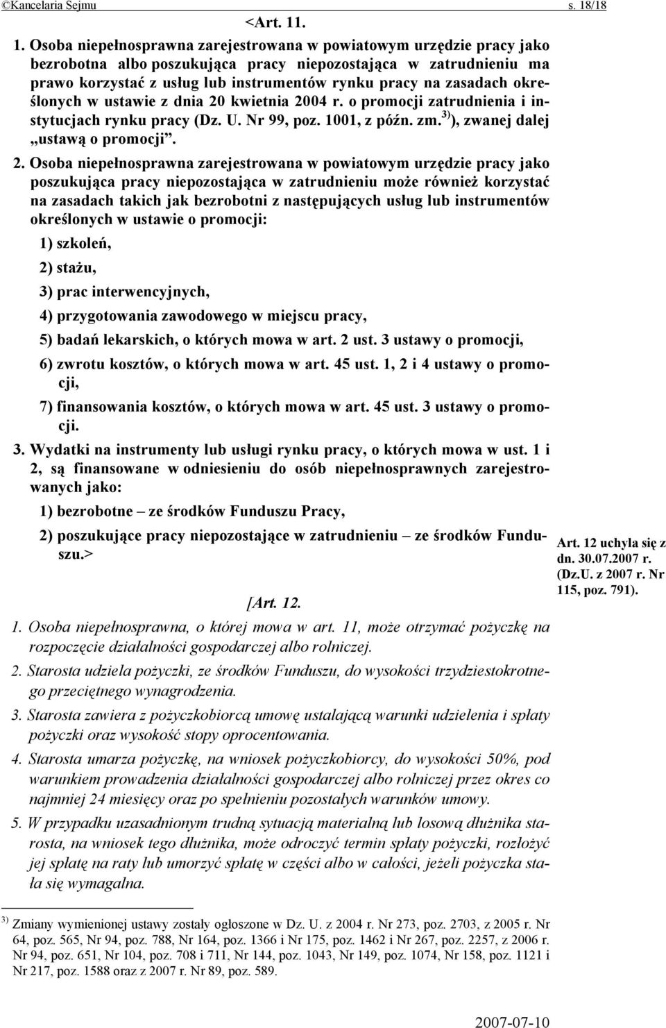 . 1. Osoba niepełnosprawna zarejestrowana w powiatowym urzędzie pracy jako bezrobotna albo poszukująca pracy niepozostająca w zatrudnieniu ma prawo korzystać z usług lub instrumentów rynku pracy na