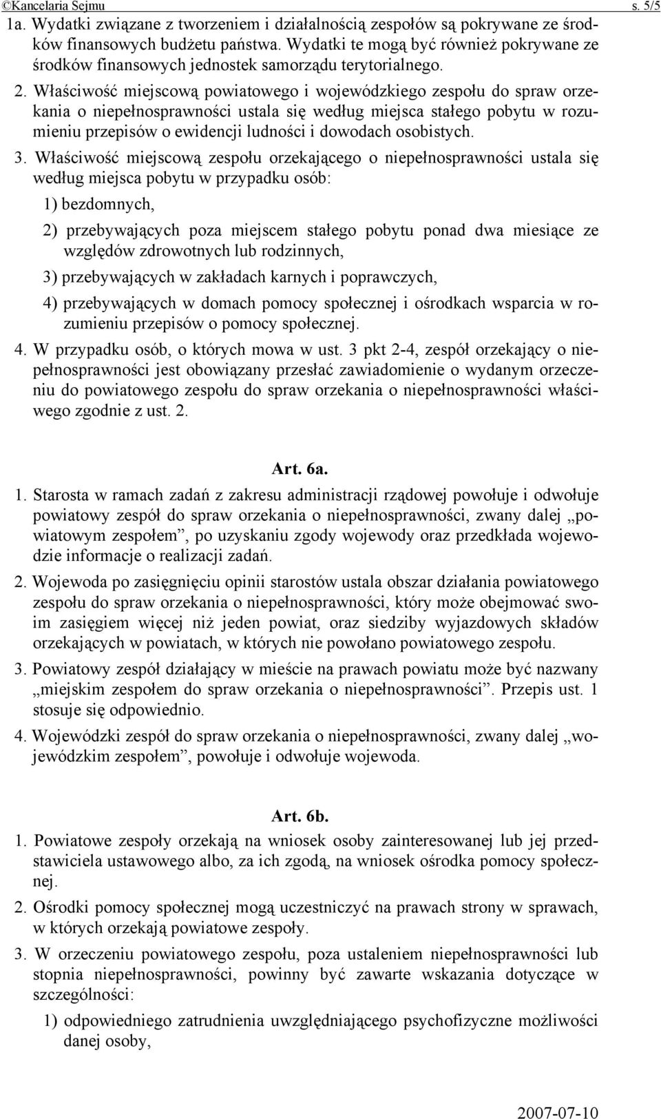 Właściwość miejscową powiatowego i wojewódzkiego zespołu do spraw orzekania o niepełnosprawności ustala się według miejsca stałego pobytu w rozumieniu przepisów o ewidencji ludności i dowodach