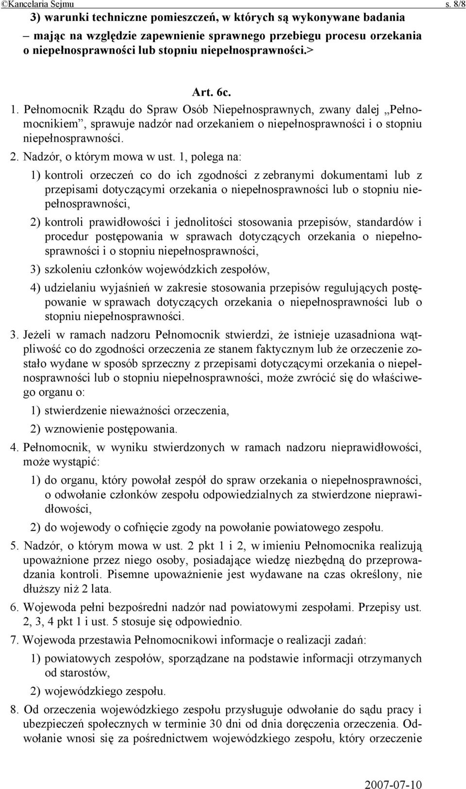 6c. 1. Pełnomocnik Rządu do Spraw Osób Niepełnosprawnych, zwany dalej Pełnomocnikiem, sprawuje nadzór nad orzekaniem o niepełnosprawności i o stopniu niepełnosprawności. 2.