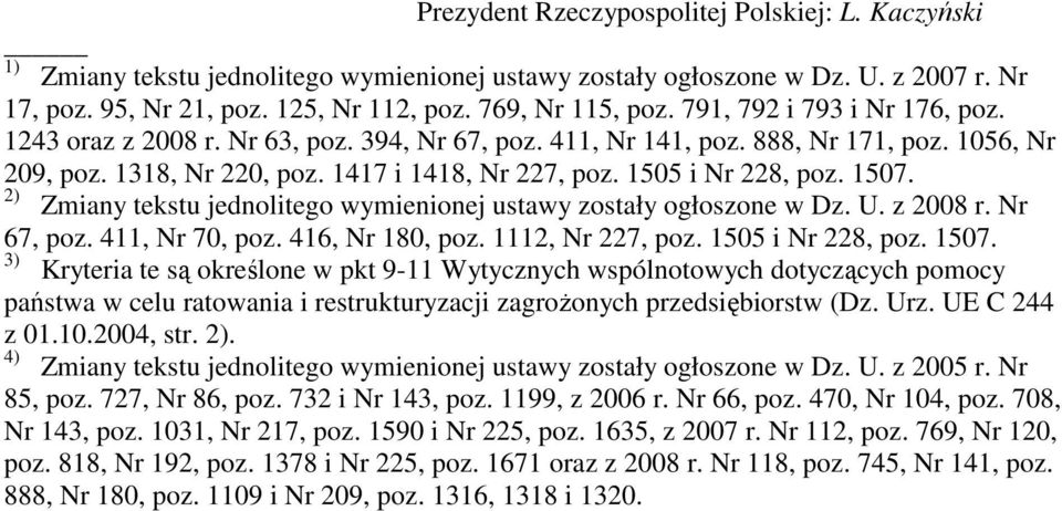 1507. 2) Zmiany tekstu jednolitego wymienionej ustawy zostały ogłoszone w Dz. U. z 2008 r. Nr 67, poz. 411, Nr 70, poz. 416, Nr 180, poz. 1112, Nr 227, poz. 1505 i Nr 228, poz. 1507.