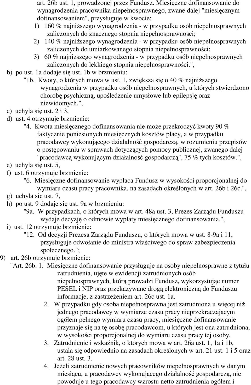 niepełnosprawnych zaliczonych do znacznego stopnia niepełnosprawności; 2) 140 % najniŝszego wynagrodzenia - w przypadku osób niepełnosprawnych zaliczonych do umiarkowanego stopnia niepełnosprawności;