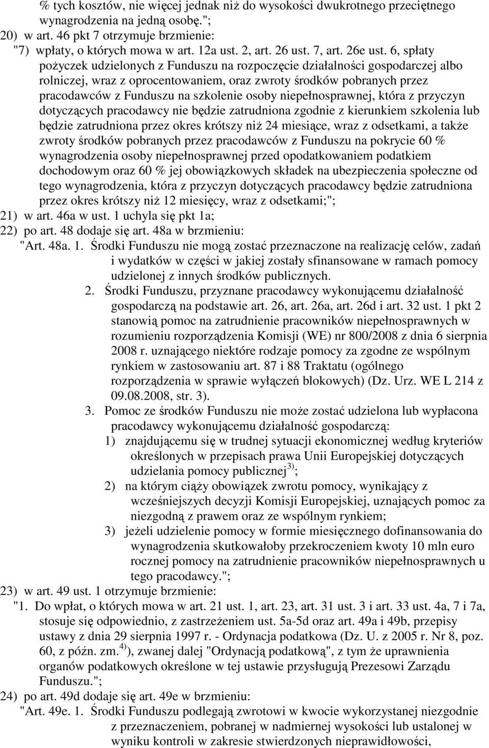 6, spłaty poŝyczek udzielonych z Funduszu na rozpoczęcie działalności gospodarczej albo rolniczej, wraz z oprocentowaniem, oraz zwroty środków pobranych przez pracodawców z Funduszu na szkolenie