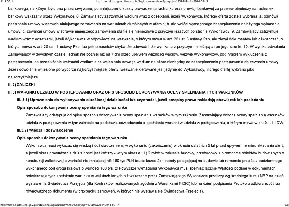 nie wniósł wymaganego zabezpieczenia należytego wykonania umowy; c. zawarcie umowy w sprawie niniejszego zamówienia stanie się niemożliwe z przyczyn leżących po stronie Wykonawcy. 9.