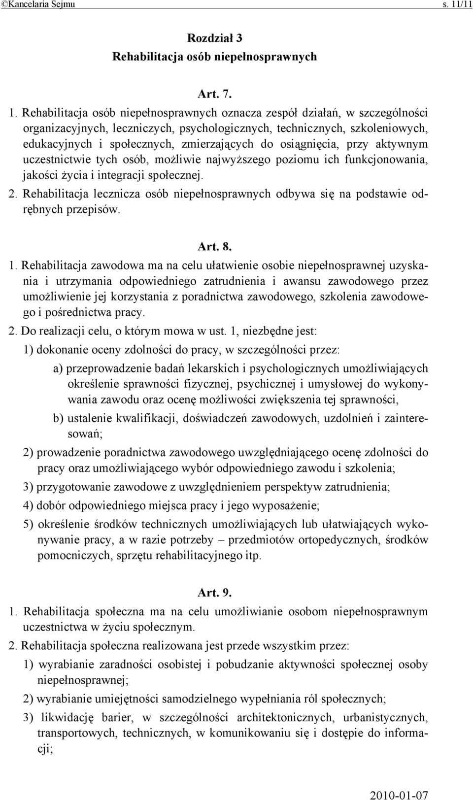 Rehabilitacja osób niepełnosprawnych oznacza zespół działań, w szczególności organizacyjnych, leczniczych, psychologicznych, technicznych, szkoleniowych, edukacyjnych i społecznych, zmierzających do