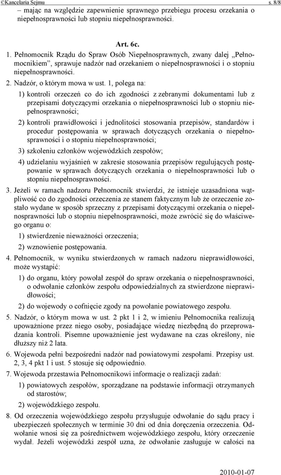 1, polega na: 1) kontroli orzeczeń co do ich zgodności z zebranymi dokumentami lub z przepisami dotyczącymi orzekania o niepełnosprawności lub o stopniu niepełnosprawności; 2) kontroli prawidłowości