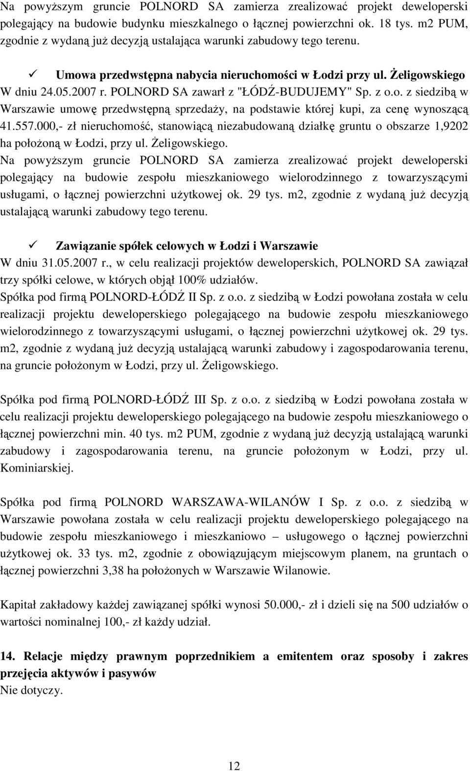 POLNORD SA zawarł z "ŁÓDŹ-BUDUJEMY" Sp. z o.o. z siedzibą w Warszawie umowę przedwstępną sprzedaŝy, na podstawie której kupi, za cenę wynoszącą 41.557.