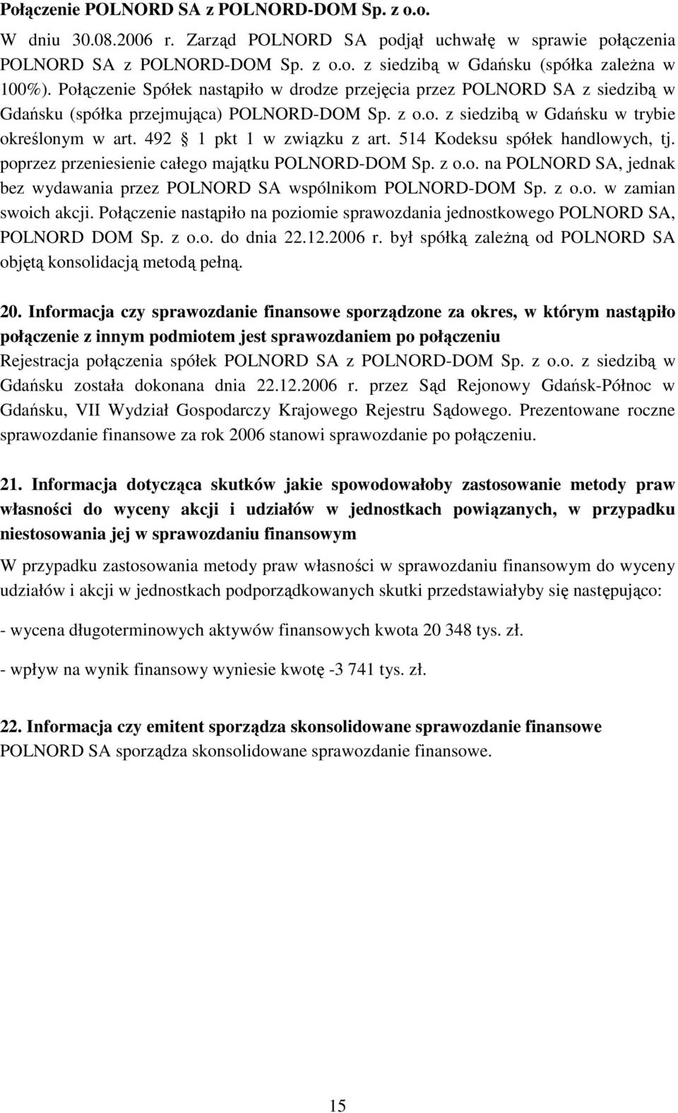 492 1 pkt 1 w związku z art. 514 Kodeksu spółek handlowych, tj. poprzez przeniesienie całego majątku POLNORD-DOM Sp. z o.o. na POLNORD SA, jednak bez wydawania przez POLNORD SA wspólnikom POLNORD-DOM Sp.