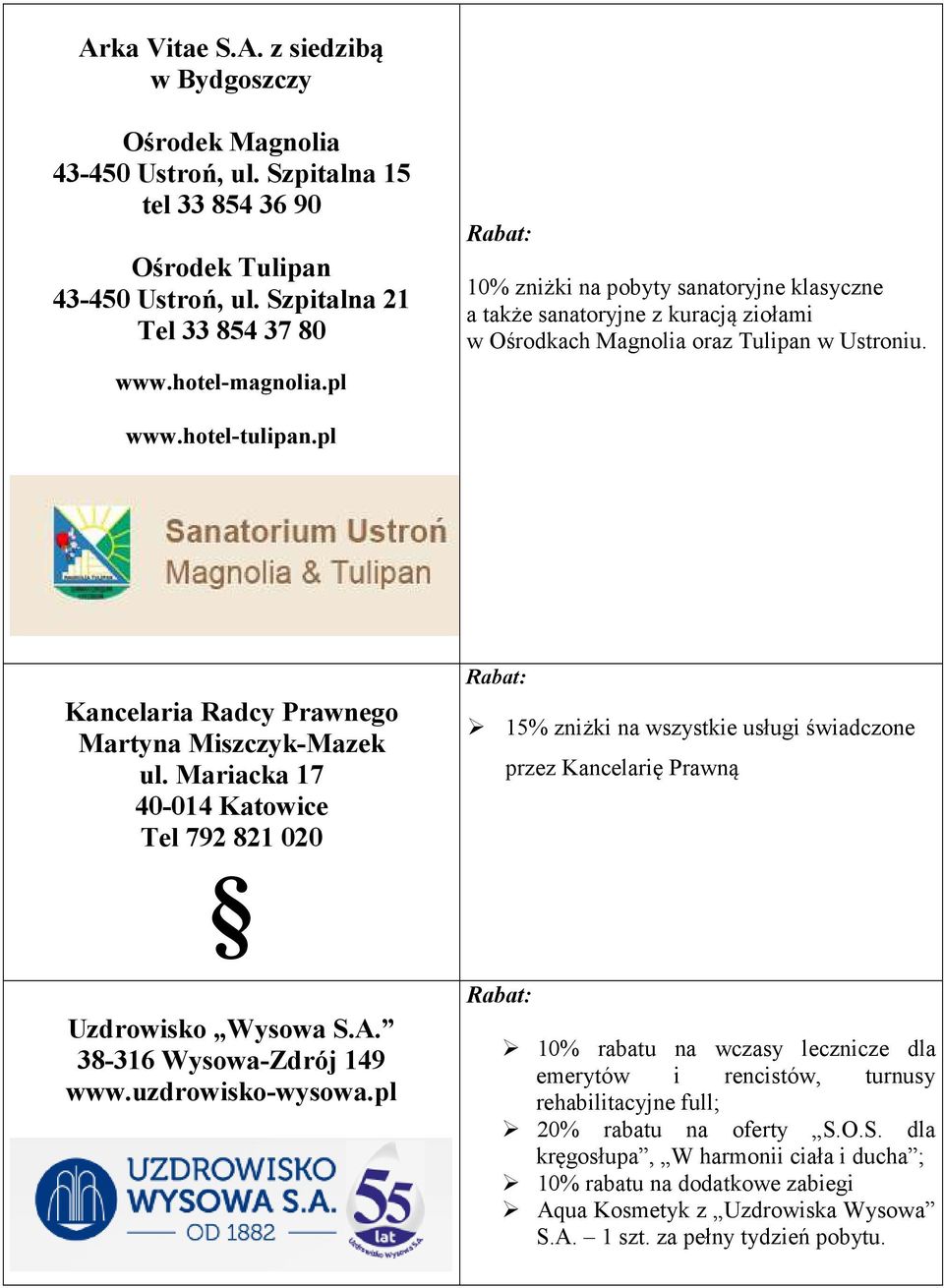 pl Kancelaria Radcy Prawnego Martyna Miszczyk-Mazek ul. Mariacka 17 40-014 Katowice Tel 792 821 020 Uzdrowisko Wysowa S.A. 38-316 Wysowa-Zdrój 149 www.uzdrowisko-wysowa.