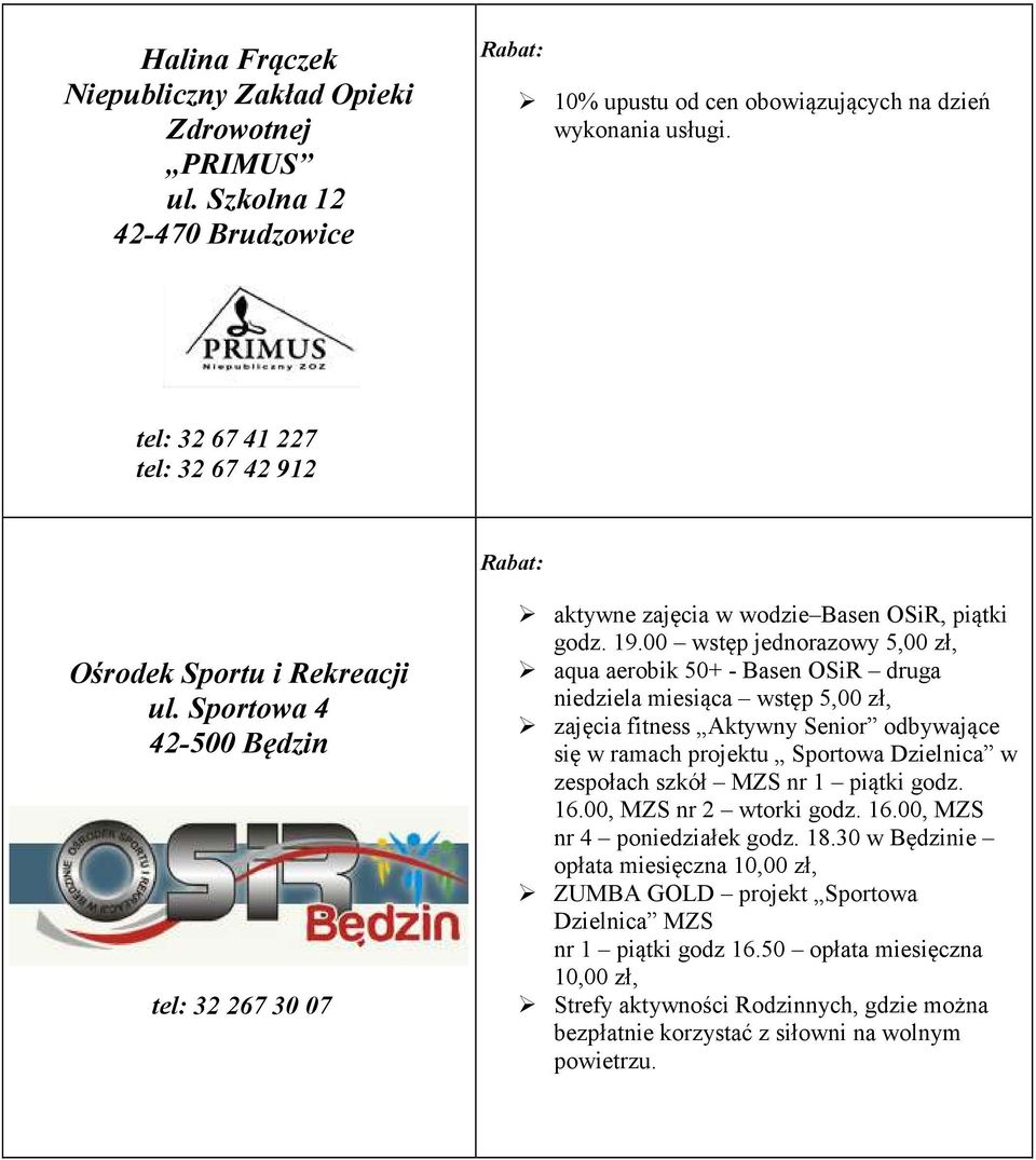 00 wstęp jednorazowy 5,00 zł, aqua aerobik 50+ - Basen OSiR druga niedziela miesiąca wstęp 5,00 zł, zajęcia fitness Aktywny Senior odbywające się w ramach projektu Sportowa Dzielnica w zespołach