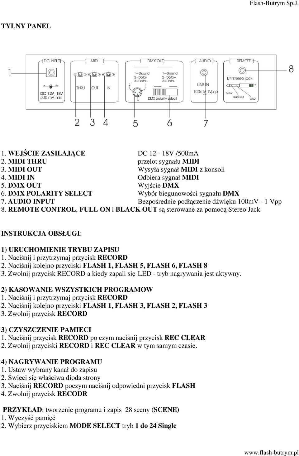 REMOTE CONTROL, FULL ON i BLACK OUT s sterowane za pomoc Stereo Jack INSTRUKCJA OBSŁUGI: 1) URUCHOMIENIE TRYBU ZAPISU 2. Naci nij kolejno przyciski FLASH 1, FLASH 5, FLASH 6, FLASH 8 3.