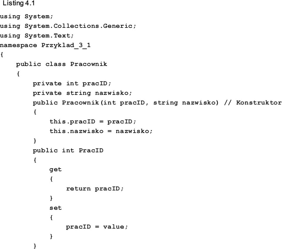 string nazwisko; public Pracownik(int pracid, string nazwisko) // Konstruktor this.