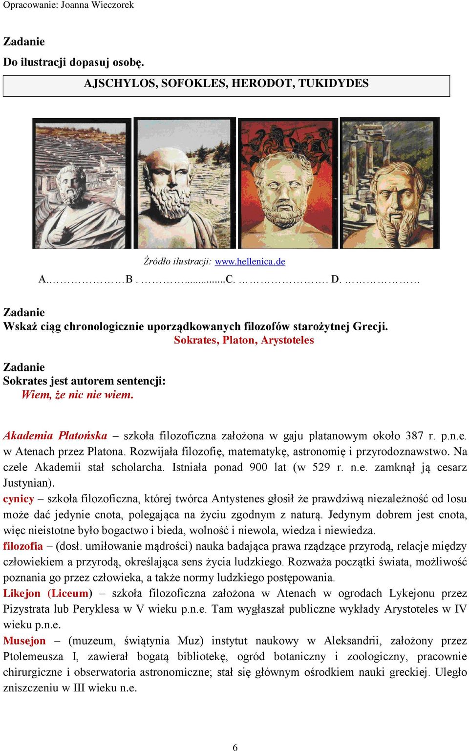 Rozwijała filozofię, matematykę, astronomię i przyrodoznawstwo. Na czele Akademii stał scholarcha. Istniała ponad 900 lat (w 529 r. n.e. zamknął ją cesarz Justynian).