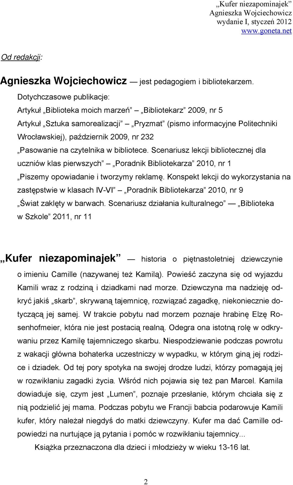 Pasowanie na czytelnika w bibliotece. Scenariusz lekcji bibliotecznej dla uczniów klas pierwszych Poradnik Bibliotekarza 2010, nr 1 Piszemy opowiadanie i tworzymy reklamę.