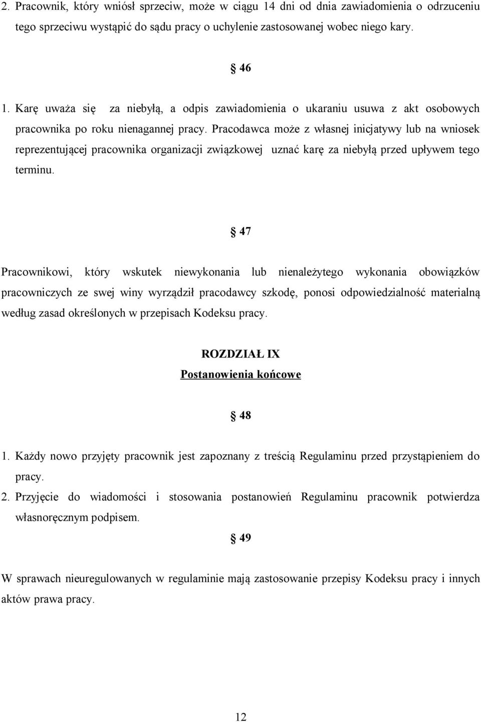 Pracodawca może z własnej inicjatywy lub na wniosek reprezentującej pracownika organizacji związkowej uznać karę za niebyłą przed upływem tego terminu.