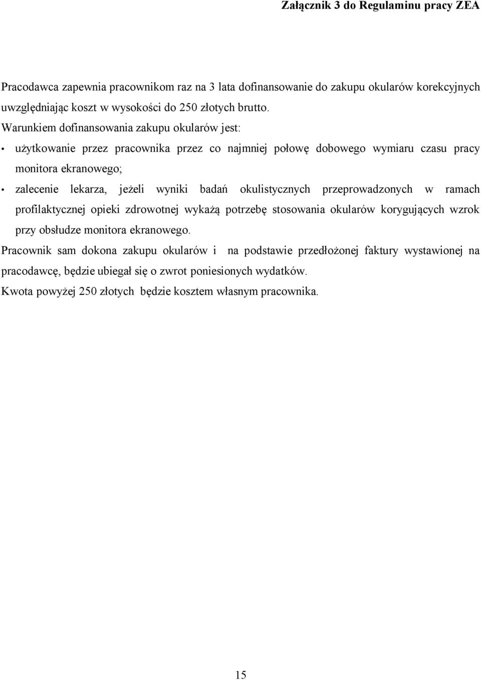 badań okulistycznych przeprowadzonych w ramach profilaktycznej opieki zdrowotnej wykażą potrzebę stosowania okularów korygujących wzrok przy obsłudze monitora ekranowego.