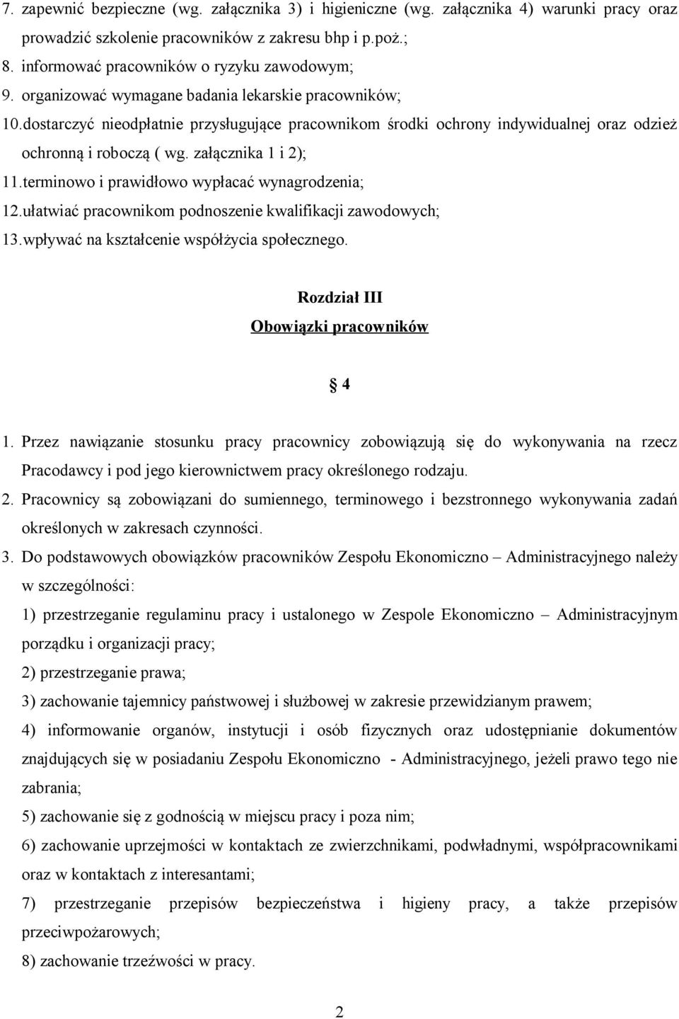 terminowo i prawidłowo wypłacać wynagrodzenia; 12.ułatwiać pracownikom podnoszenie kwalifikacji zawodowych; 13.wpływać na kształcenie współżycia społecznego. Rozdział III Obowiązki pracowników 4 1.