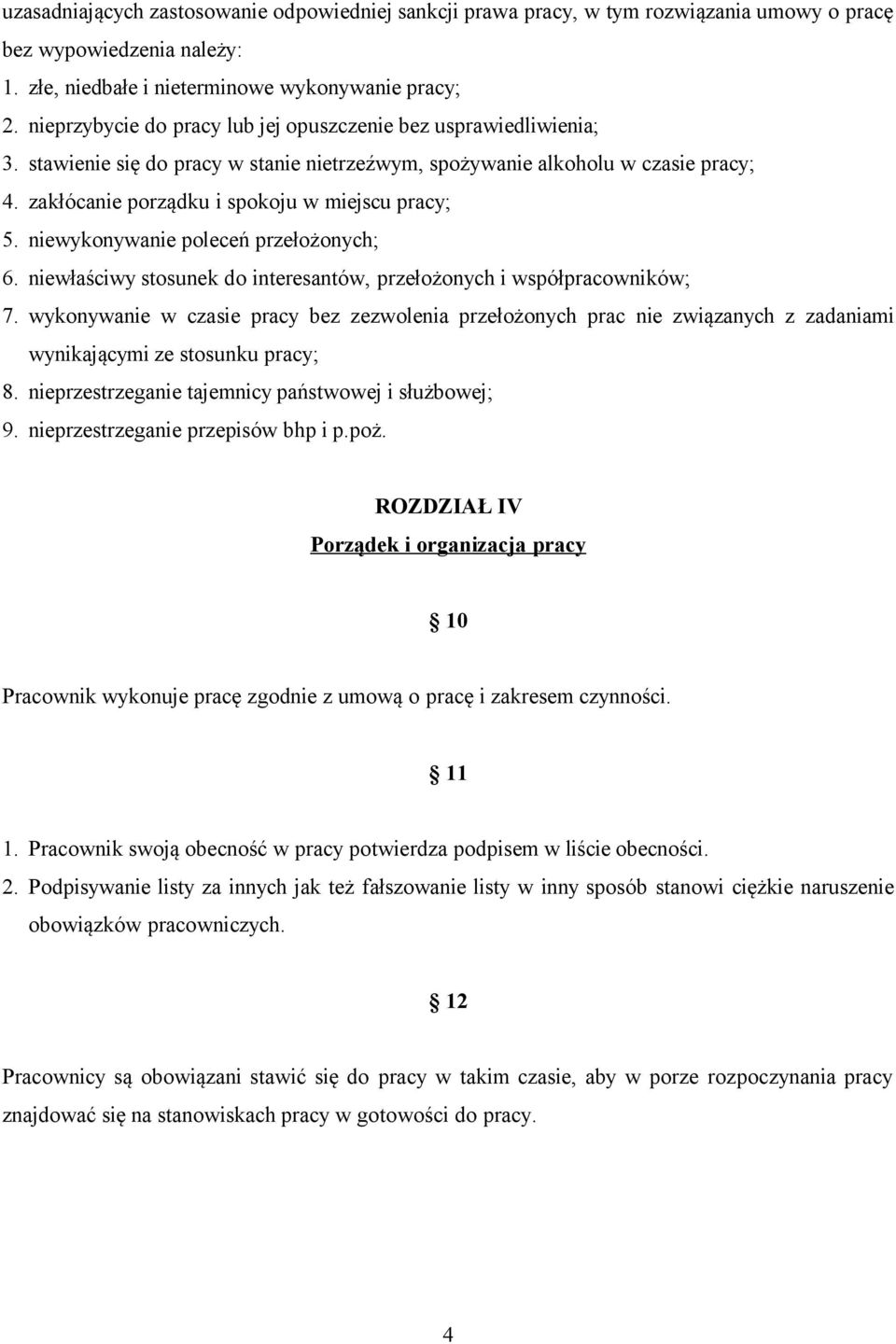 zakłócanie porządku i spokoju w miejscu pracy; 5. niewykonywanie poleceń przełożonych; 6. niewłaściwy stosunek do interesantów, przełożonych i współpracowników; 7.