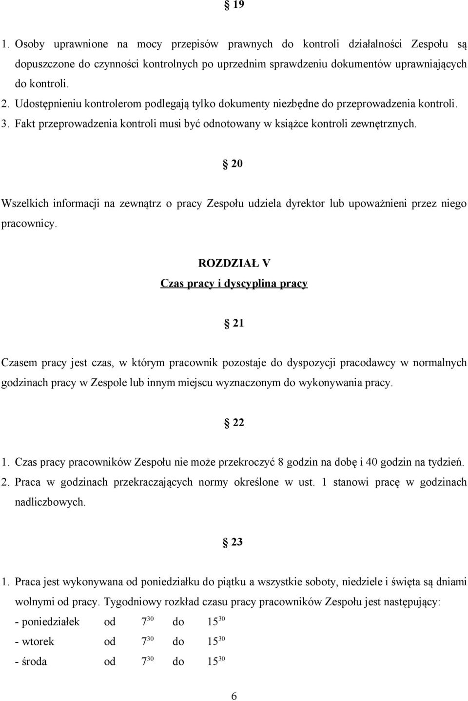 20 Wszelkich informacji na zewnątrz o pracy Zespołu udziela dyrektor lub upoważnieni przez niego pracownicy.