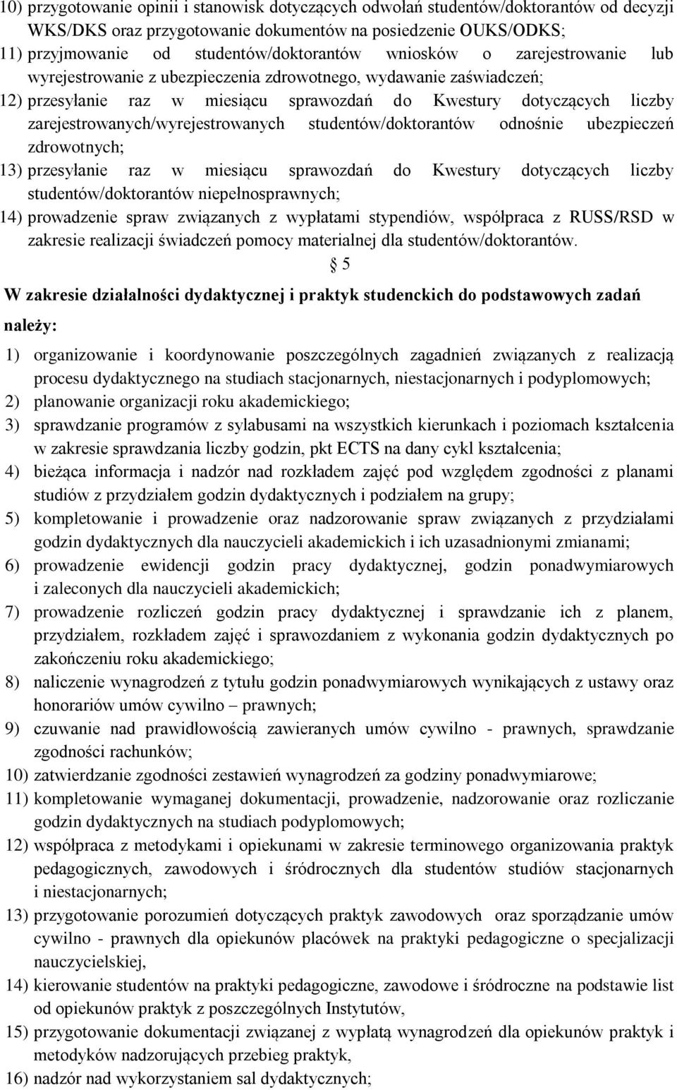 zarejestrowanych/wyrejestrowanych studentów/doktorantów odnośnie ubezpieczeń zdrowotnych; 13) przesyłanie raz w miesiącu sprawozdań do Kwestury dotyczących liczby studentów/doktorantów