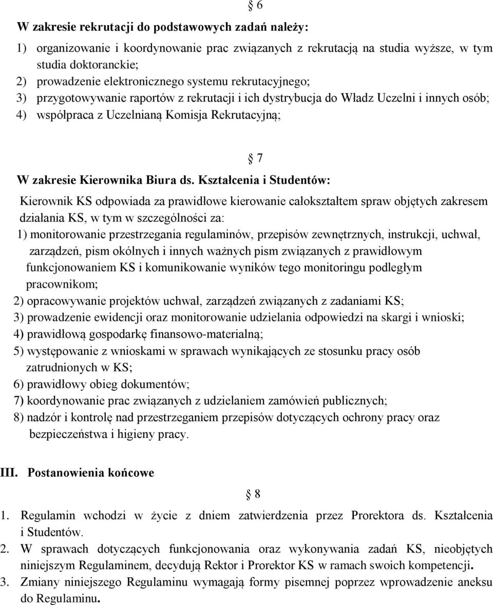 Kształcenia i Studentów: Kierownik KS odpowiada za prawidłowe kierowanie całokształtem spraw objętych zakresem działania KS, w tym w szczególności za: 1) monitorowanie przestrzegania regulaminów,