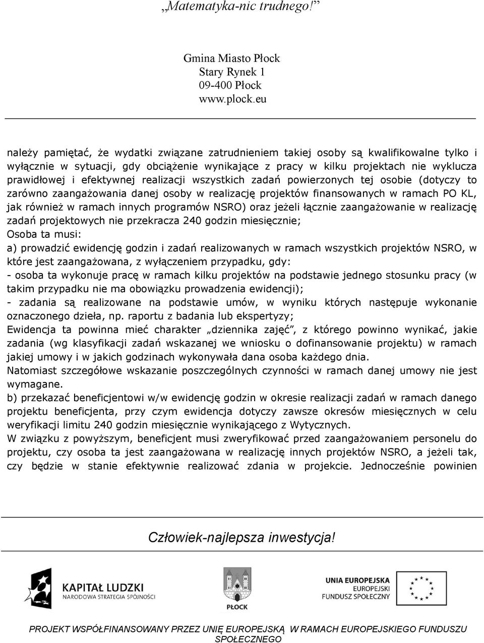 NSRO) oraz jeżeli łącznie zaangażowanie w realizację zadań projektowych nie przekracza 240 godzin miesięcznie; Osoba ta musi: a) prowadzić ewidencję godzin i zadań realizowanych w ramach wszystkich