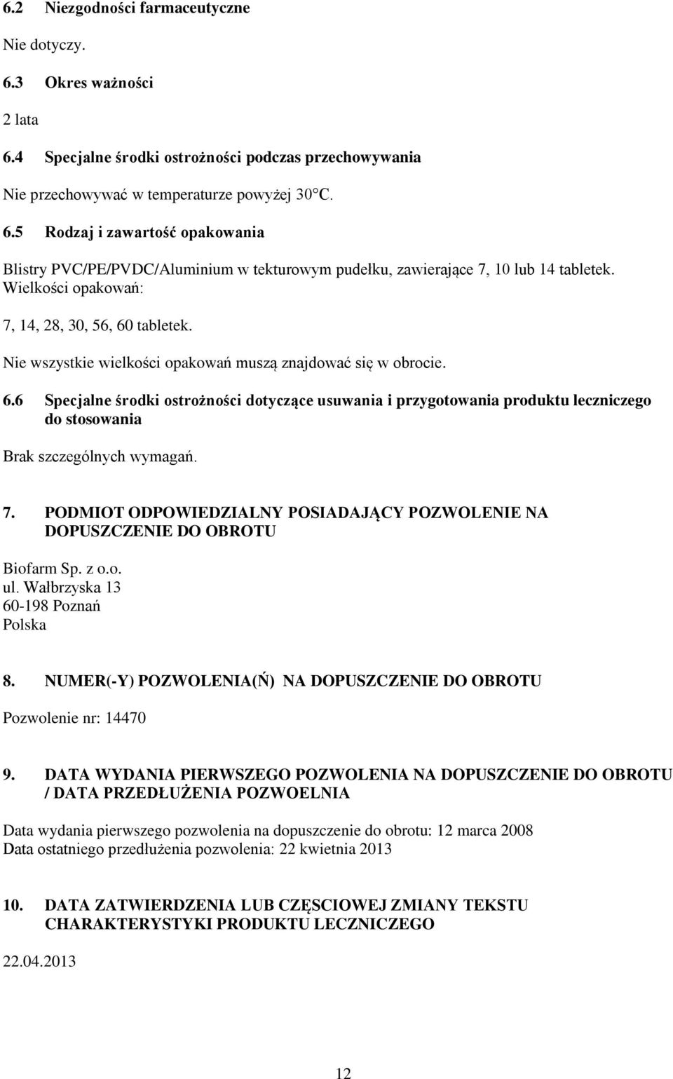 7. PODMIOT ODPOWIEDZIALNY POSIADAJĄCY POZWOLENIE NA DOPUSZCZENIE DO OBROTU Biofarm Sp. z o.o. ul. Wałbrzyska 13 60-198 Poznań Polska 8.