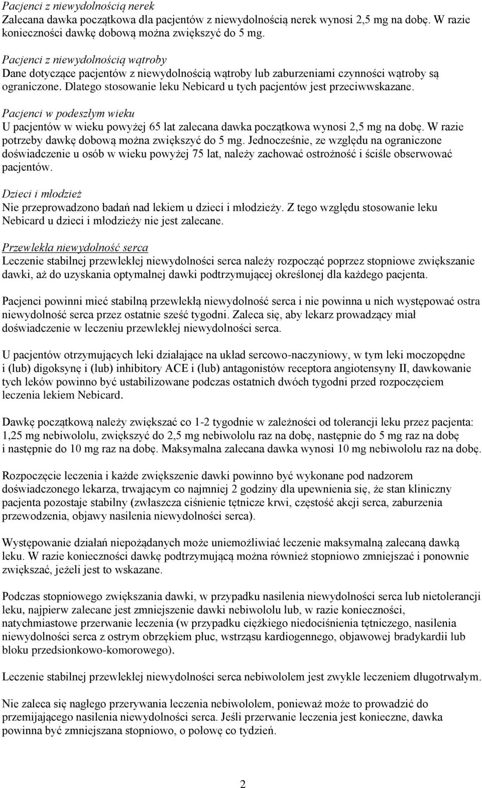 Dlatego stosowanie leku Nebicard u tych pacjentów jest przeciwwskazane. Pacjenci w podeszłym wieku U pacjentów w wieku powyżej 65 lat zalecana dawka początkowa wynosi 2,5 mg na dobę.