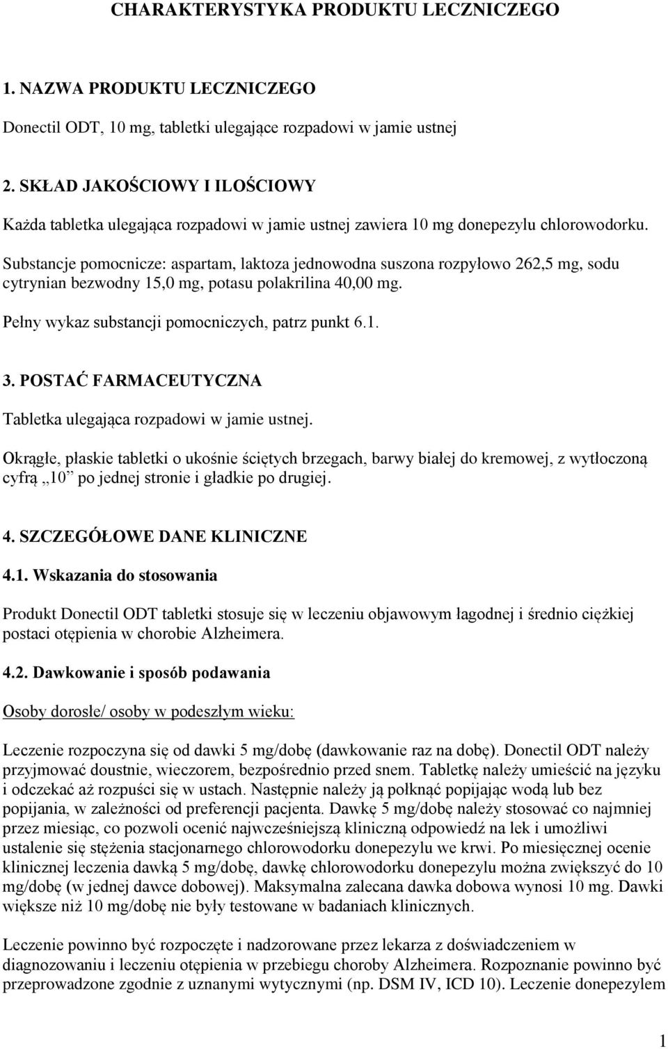 Substancje pomocnicze: aspartam, laktoza jednowodna suszona rozpyłowo 262,5 mg, sodu cytrynian bezwodny 15,0 mg, potasu polakrilina 40,00 mg. Pełny wykaz substancji pomocniczych, patrz punkt 6.1. 3.