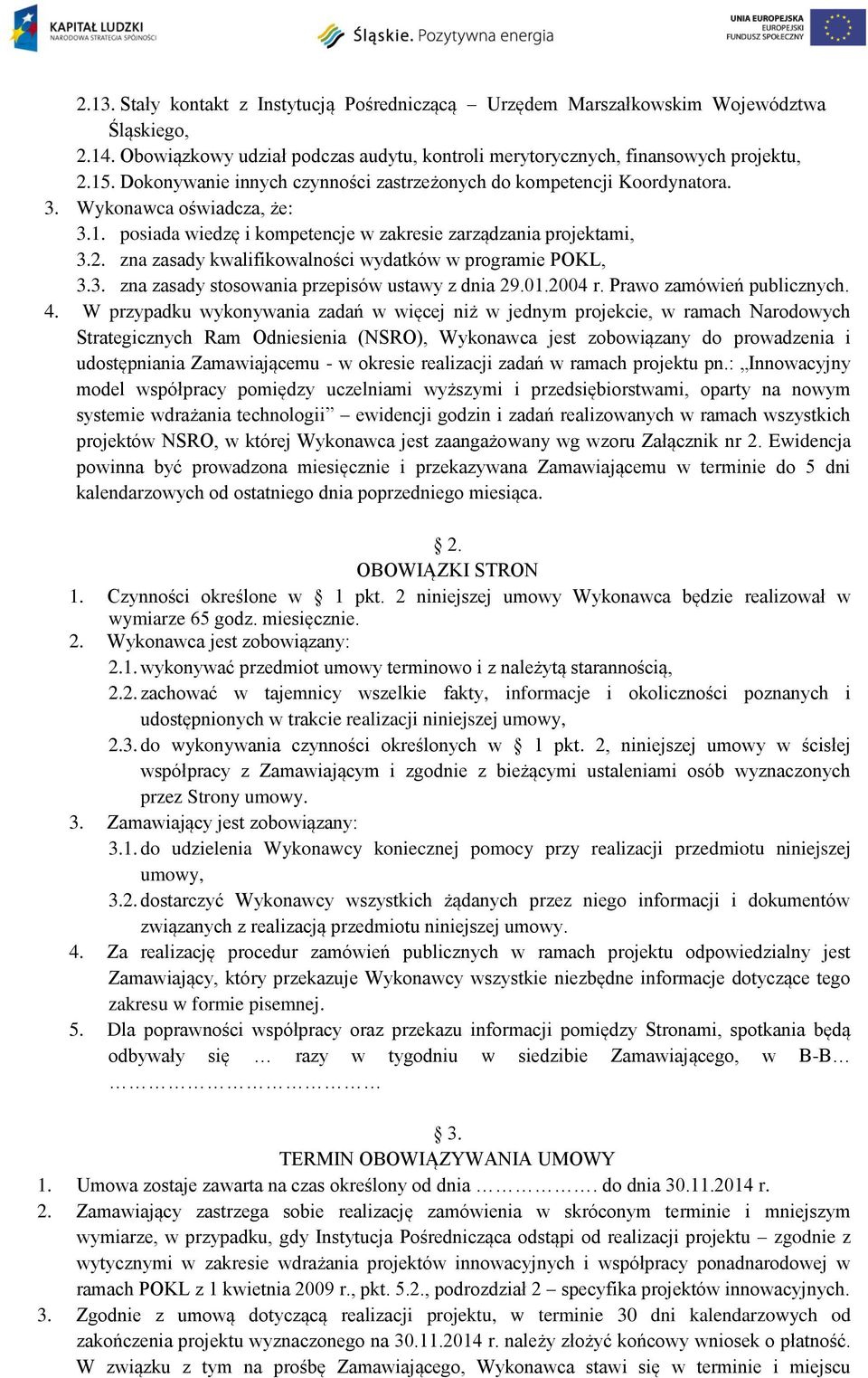 zna zasady kwalifikowalności wydatków w programie POKL, 3.3. zna zasady stosowania przepisów ustawy z dnia 29.01.2004 r. Prawo zamówień publicznych. 4.