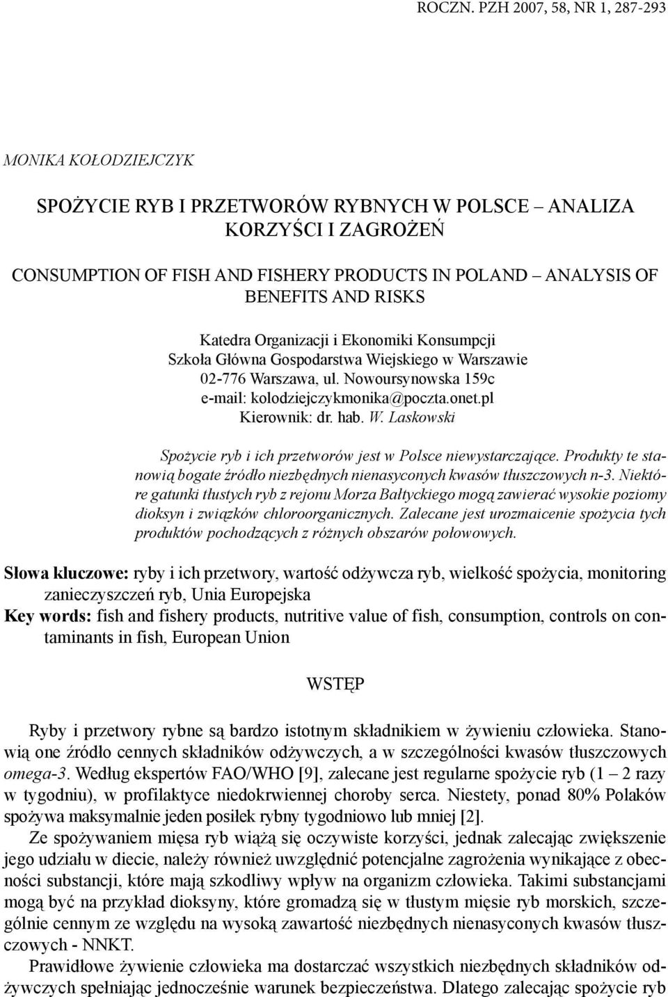 RISKS Katedra Organizacji i Ekonomiki Konsumpcji Szkoła Główna Gospodarstwa Wiejskiego w Warszawie 02-776 Warszawa, ul. Nowoursynowska 159c e-mail: kolodziejczykmonika@poczta.onet.pl Kierownik: dr.