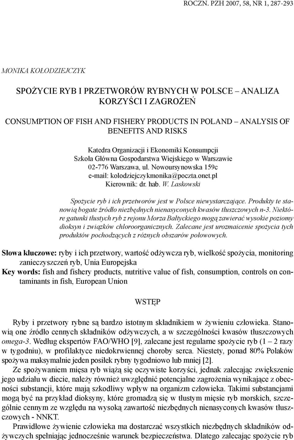 RISKS Katedra Organizacji i Ekonomiki Konsumpcji Szkoła Główna Gospodarstwa Wiejskiego w Warszawie 02-776 Warszawa, ul. Nowoursynowska 159c e-mail: kolodziejczykmonika@poczta.onet.pl Kierownik: dr.