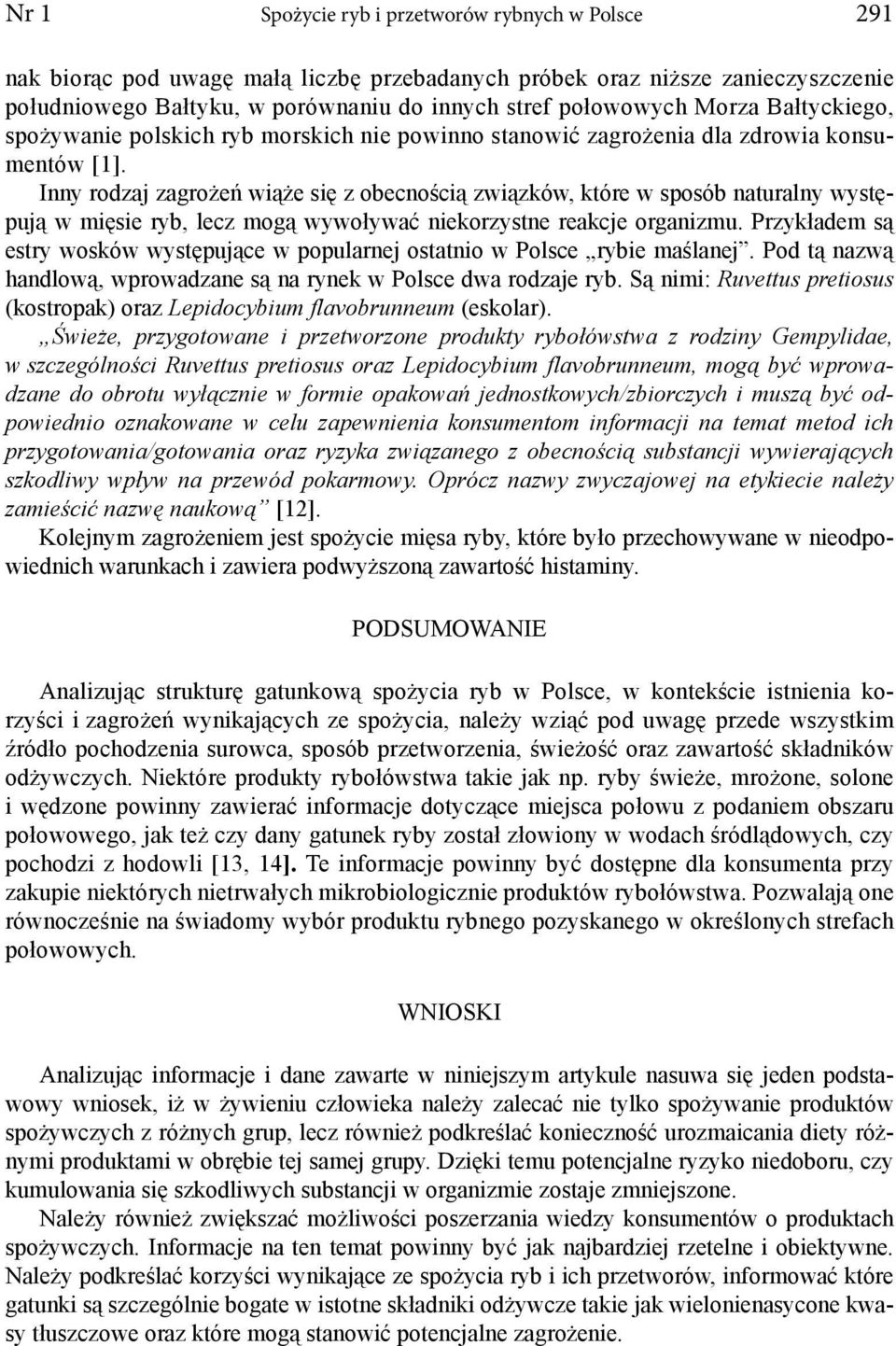 Inny rodzaj zagrożeń wiąże się z obecnością związków, które w sposób naturalny występują w mięsie ryb, lecz mogą wywoływać niekorzystne reakcje organizmu.