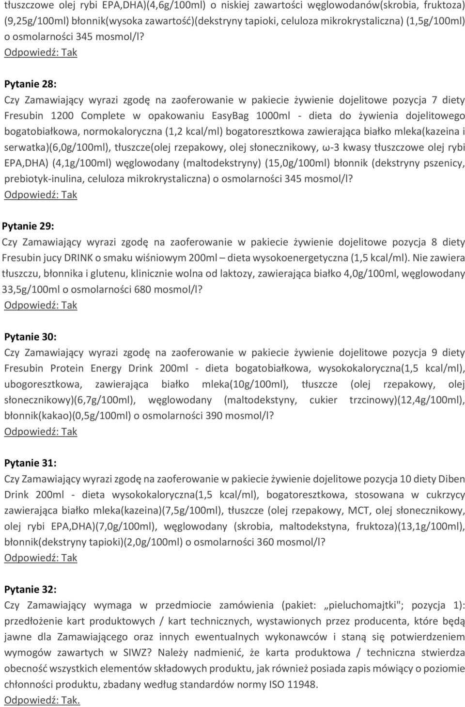 Pytanie 28: Czy Zamawiający wyrazi zgodę na zaoferowanie w pakiecie żywienie dojelitowe pozycja 7 diety Fresubin 1200 Complete w opakowaniu EasyBag 1000ml - dieta do żywienia dojelitowego