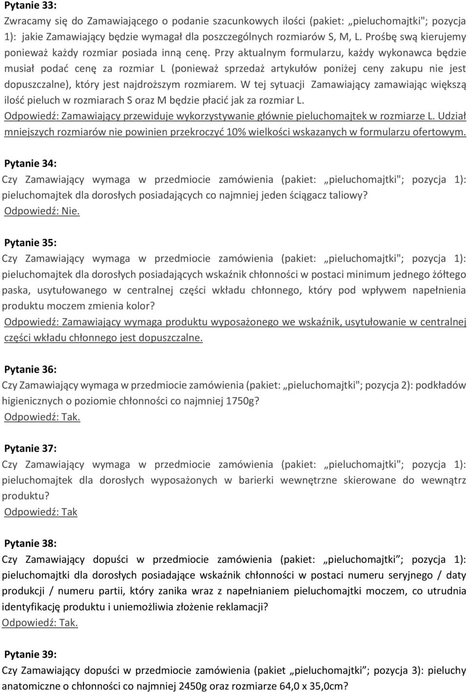 Przy aktualnym formularzu, każdy wykonawca będzie musiał podać cenę za rozmiar L (ponieważ sprzedaż artykułów poniżej ceny zakupu nie jest dopuszczalne), który jest najdroższym rozmiarem.