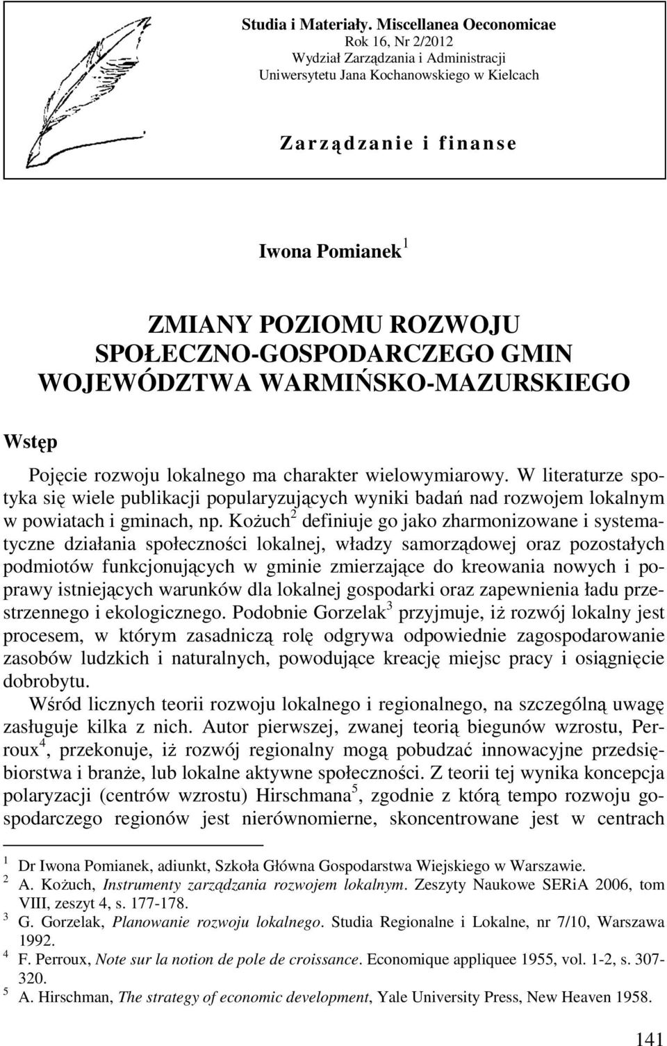 WOJEWÓDZTWA WARMIŃSKO-MAZURSKIEGO Wstęp Pjęce rzwju lkalneg ma charakter welwymarwy. W lteraturze sptyka sę wele publkacj ppularyzujących wynk badań nad rzwjem lkalnym w pwatach gmnach, np.